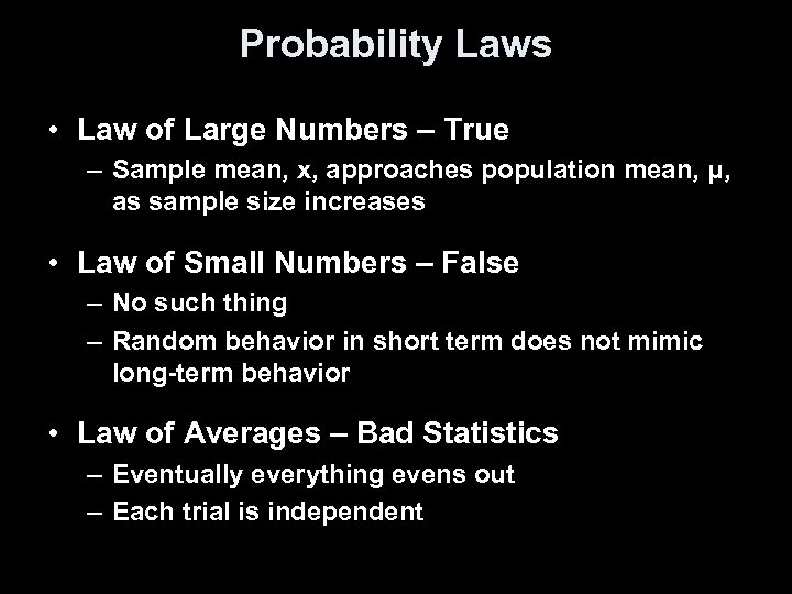 Probability Laws • Law of Large Numbers – True – Sample mean, x, approaches