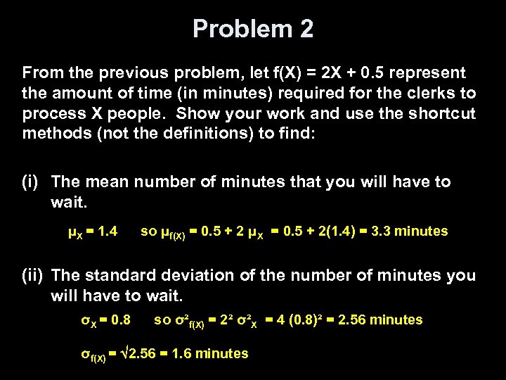 Problem 2 From the previous problem, let f(X) = 2 X + 0. 5