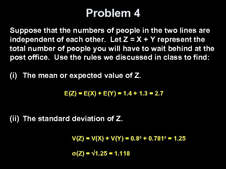 Problem 4 Suppose that the numbers of people in the two lines are independent
