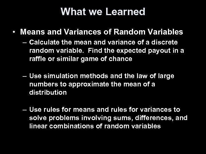 What we Learned • Means and Variances of Random Variables – Calculate the mean