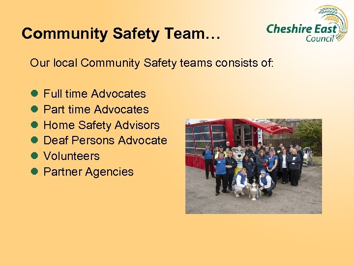 Community Safety Team… Our local Community Safety teams consists of: l l l Full