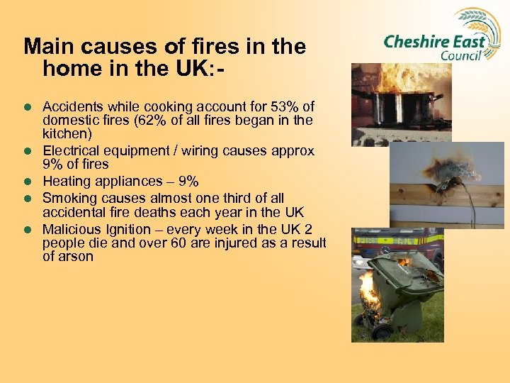 Main causes of fires in the home in the UK: l l l Accidents