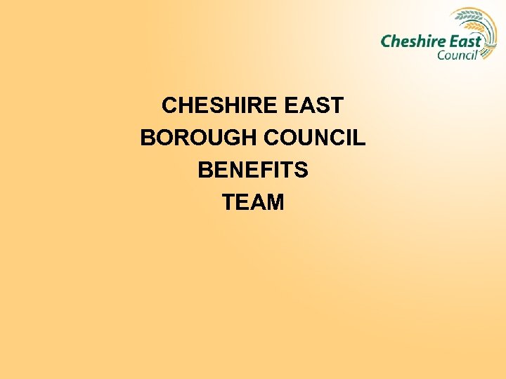 CHESHIRE EAST BOROUGH COUNCIL BENEFITS TEAM 