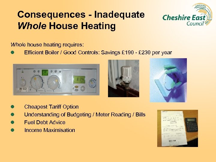 Consequences - Inadequate Whole House Heating Whole house heating requires: l Efficient Boiler /