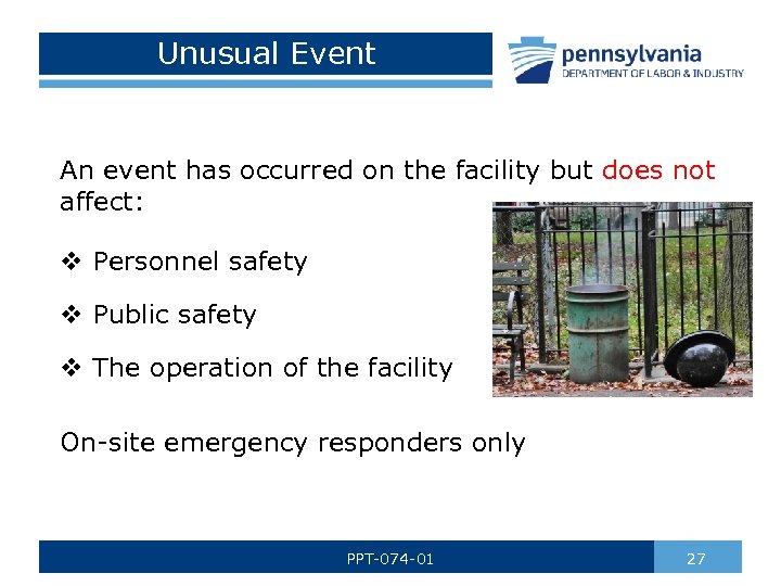 Unusual Event An event has occurred on the facility but does not affect: v