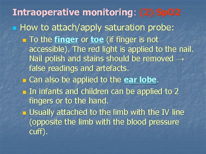Intraoperative monitoring: (2) Sp. O 2 n How to attach/apply saturation probe: To the