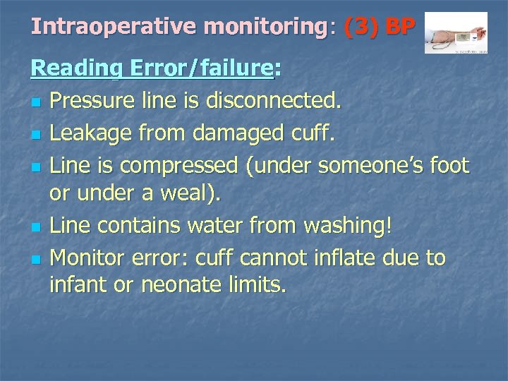 Intraoperative monitoring: (3) BP Reading Error/failure: n Pressure line is disconnected. n Leakage from