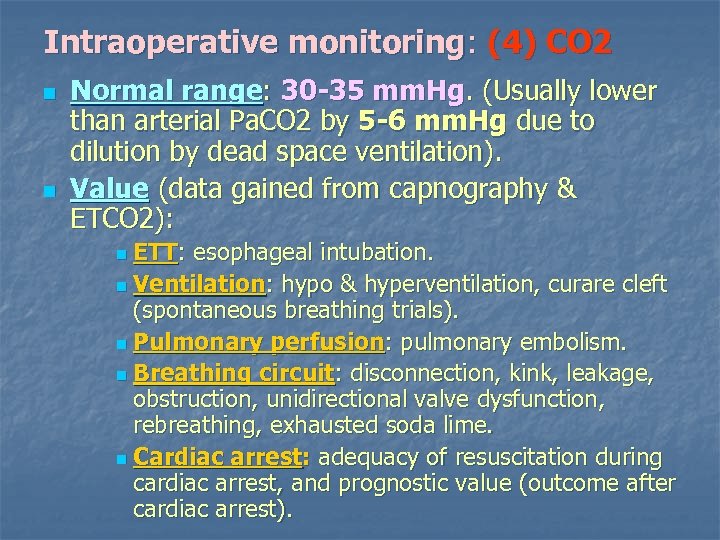 Intraoperative monitoring: (4) CO 2 n n Normal range: 30 -35 mm. Hg. (Usually