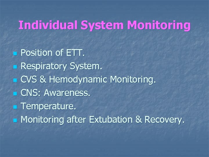 Individual System Monitoring n n n Position of ETT. Respiratory System. CVS & Hemodynamic