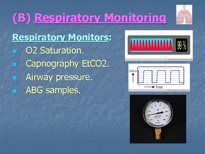 (B) Respiratory Monitoring Respiratory Monitors: n O 2 Saturation. n Capnography Et. CO 2.