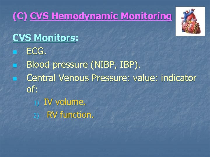 (C) CVS Hemodynamic Monitoring CVS Monitors: n ECG. n Blood pressure (NIBP, IBP). n