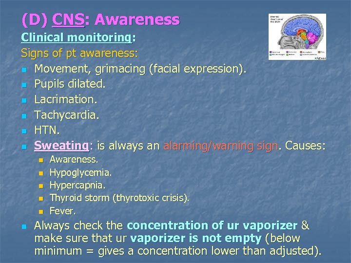 (D) CNS: Awareness Clinical monitoring: Signs of pt awareness: n Movement, grimacing (facial expression).