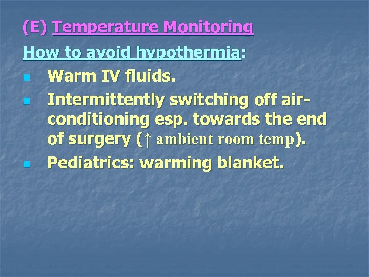 (E) Temperature Monitoring How to avoid hypothermia: n Warm IV fluids. n Intermittently switching