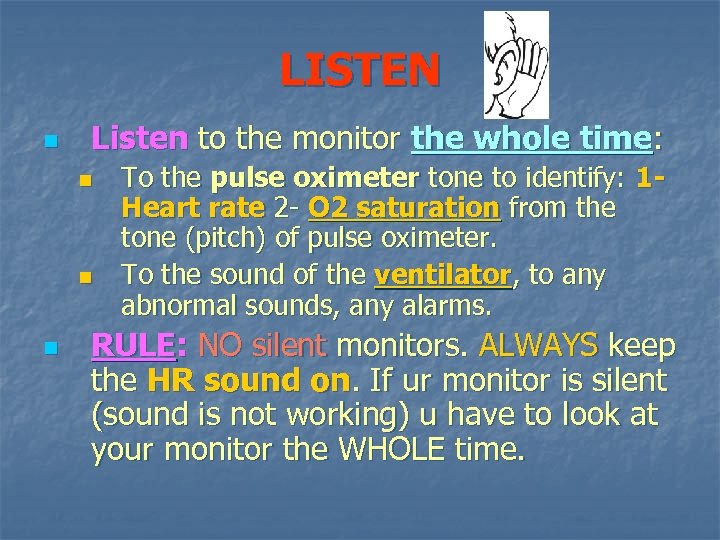 LISTEN n Listen to the monitor the whole time: n n n To the