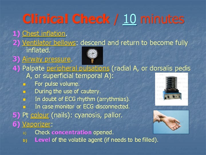 Clinical Check / 10 minutes 1) Chest inflation. 2) Ventilator bellows: descend and return