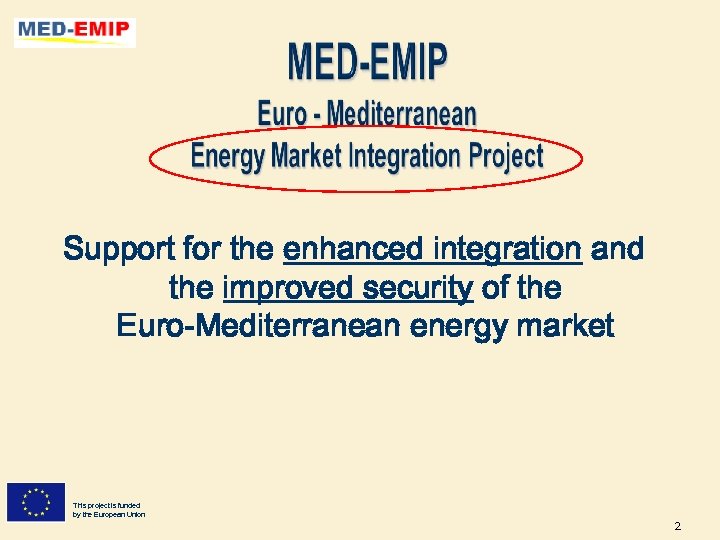 Support for the enhanced integration and the improved security of the Euro-Mediterranean energy market