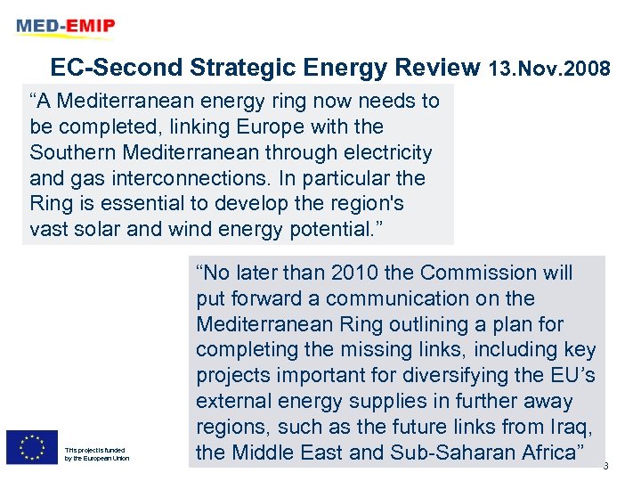 EC-Second Strategic Energy Review 13. Nov. 2008 “A Mediterranean energy ring now needs to