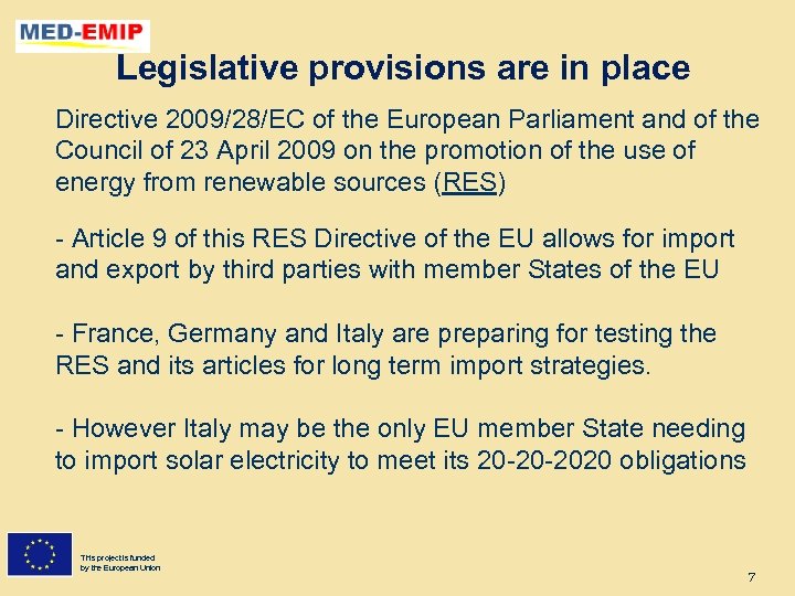 Legislative provisions are in place Directive 2009/28/EC of the European Parliament and of the