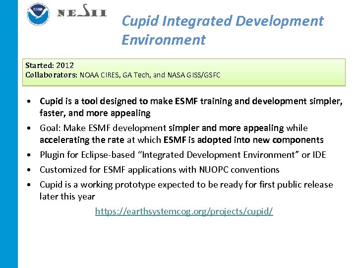 Cupid Integrated Development Environment Started: 2012 Collaborators: NOAA CIRES, GA Tech, and NASA GISS/GSFC