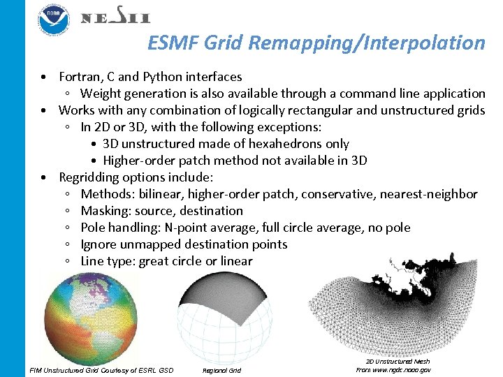 ESMF Grid Remapping/Interpolation • Fortran, C and Python interfaces ◦ Weight generation is also