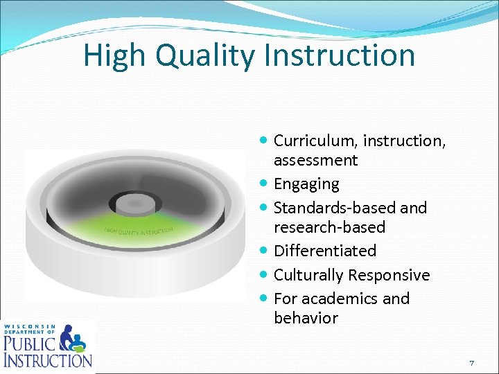 High Quality Instruction Curriculum, instruction, assessment Engaging Standards-based and research-based Differentiated Culturally Responsive For