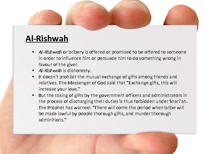 Al-Rishwah • Al-Rishwah or bribery is offered or promised to be offered to someone