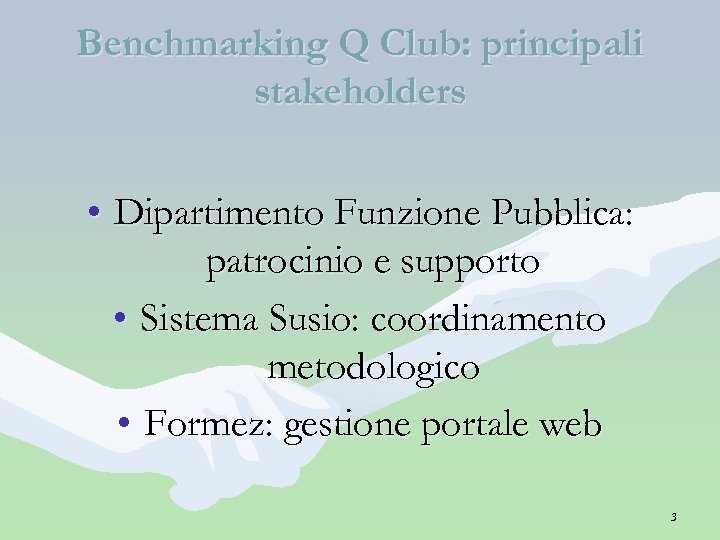 Benchmarking Q Club: principali stakeholders • Dipartimento Funzione Pubblica: patrocinio e supporto • Sistema