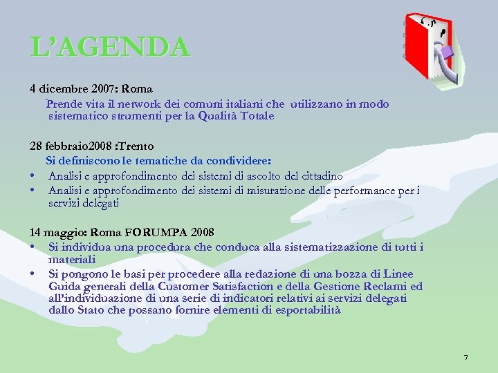 L’AGENDA 4 dicembre 2007: Roma Prende vita il network dei comuni italiani che utilizzano
