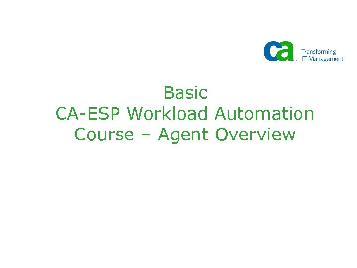 Basic CA-ESP Workload Automation Course – Agent Overview 