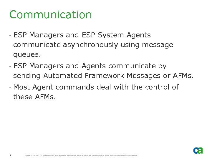 Communication - ESP Managers and ESP System Agents communicate asynchronously using message queues. -