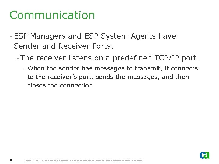 Communication - ESP Managers and ESP System Agents have Sender and Receiver Ports. -