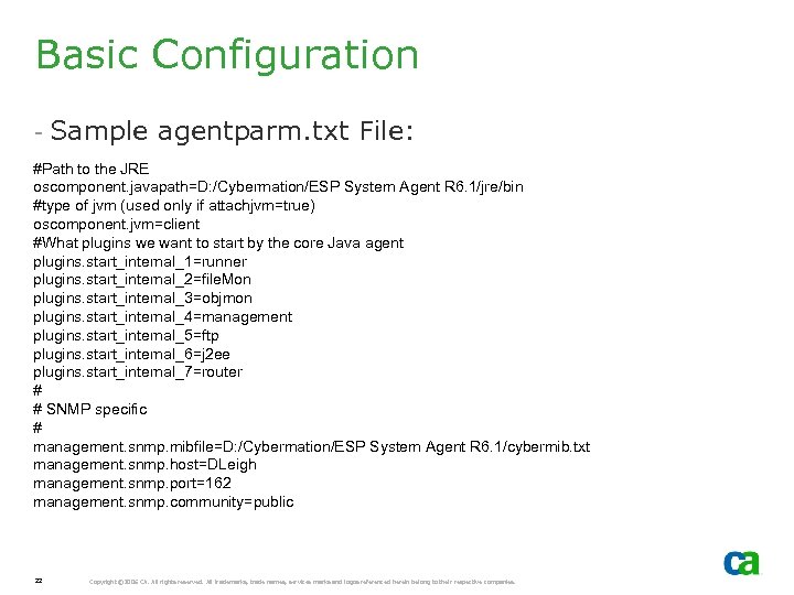 Basic Configuration - Sample agentparm. txt File: #Path to the JRE oscomponent. javapath=D: /Cybermation/ESP