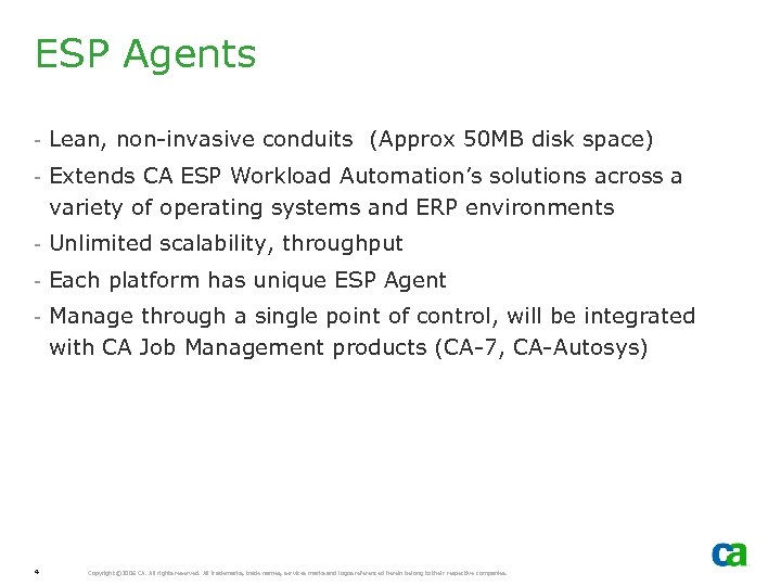 ESP Agents - Lean, non-invasive conduits (Approx 50 MB disk space) - Extends CA