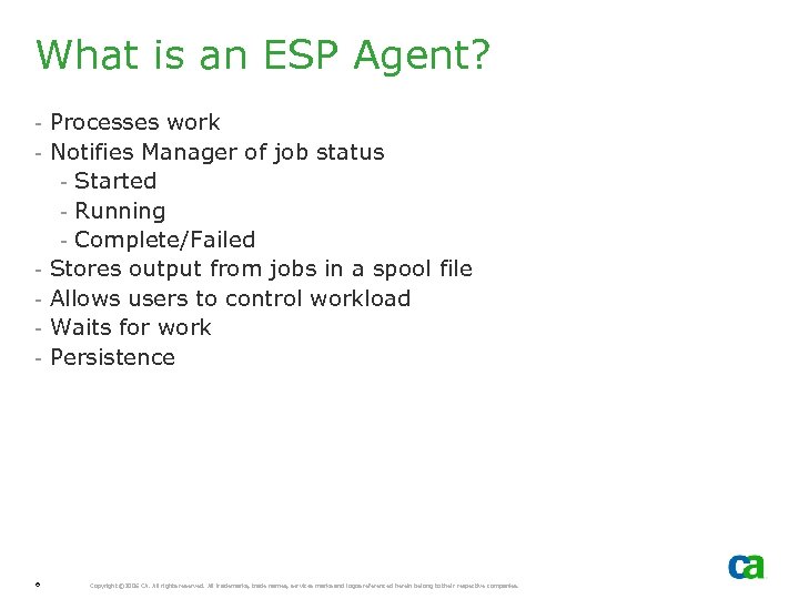 What is an ESP Agent? - Processes work - Notifies Manager of job status