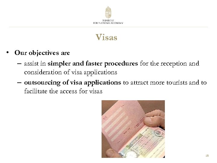 Visas • Our objectives are – assist in simpler and faster procedures for the