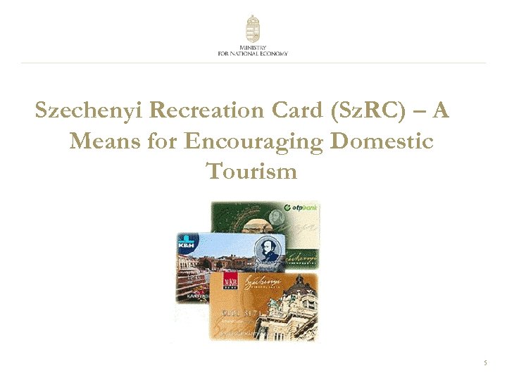 Szechenyi Recreation Card (Sz. RC) – A Means for Encouraging Domestic Tourism 5 
