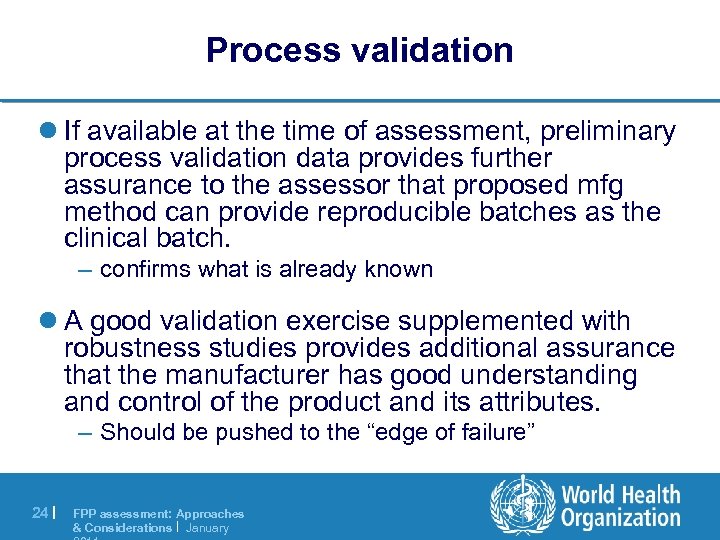 Process validation l If available at the time of assessment, preliminary process validation data