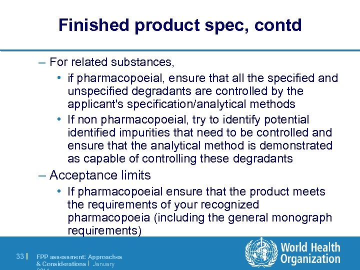 Finished product spec, contd – For related substances, • if pharmacopoeial, ensure that all