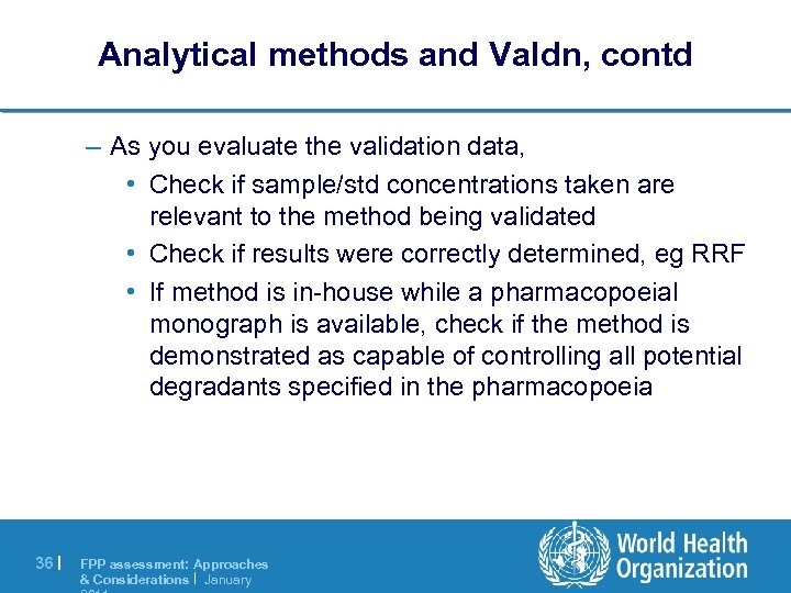 Analytical methods and Valdn, contd – As you evaluate the validation data, • Check