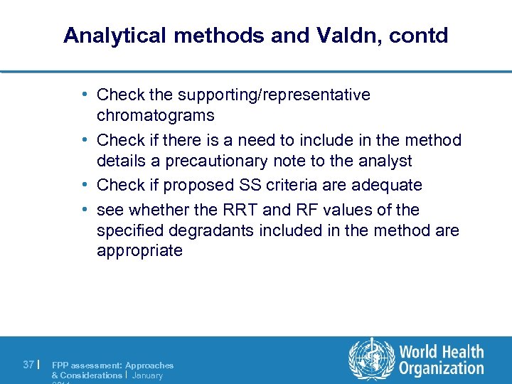 Analytical methods and Valdn, contd • Check the supporting/representative chromatograms • Check if there