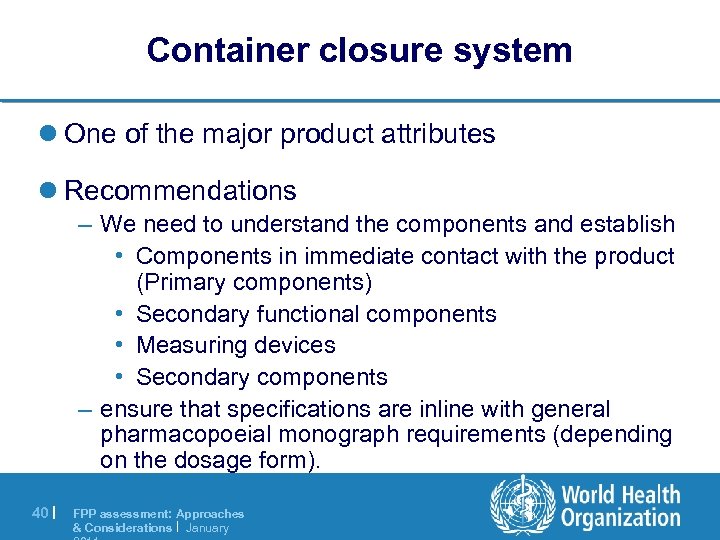 Container closure system l One of the major product attributes l Recommendations – We