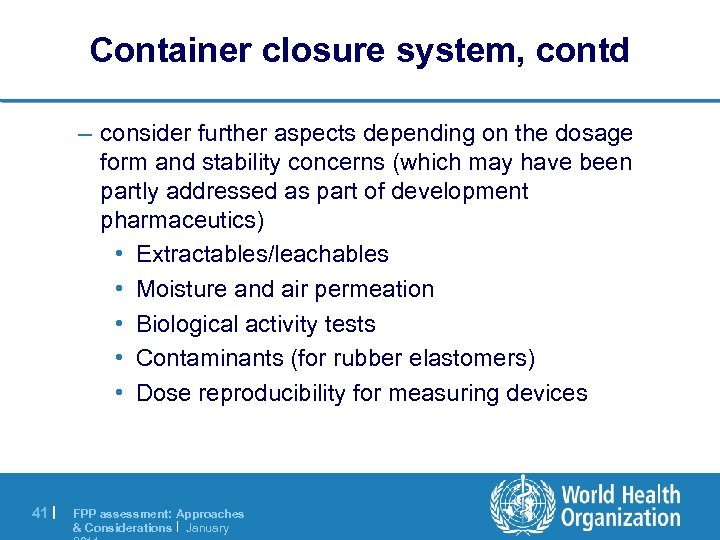 Container closure system, contd – consider further aspects depending on the dosage form and