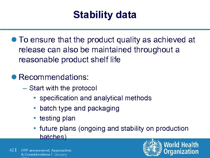 Stability data l To ensure that the product quality as achieved at release can