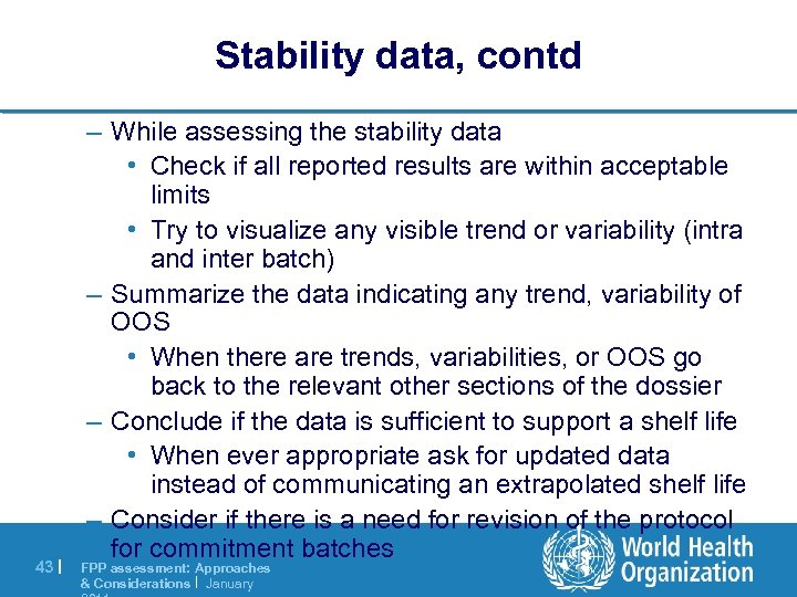 Stability data, contd 43 | – While assessing the stability data • Check if