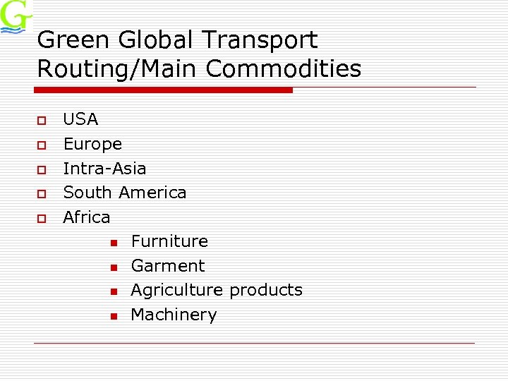 Green Global Transport Routing/Main Commodities o o o USA Europe Intra-Asia South America Africa