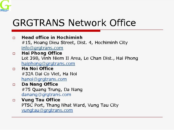 GRGTRANS Network Office o o o Head office in Hochiminh #15, Hoang Dieu Street,