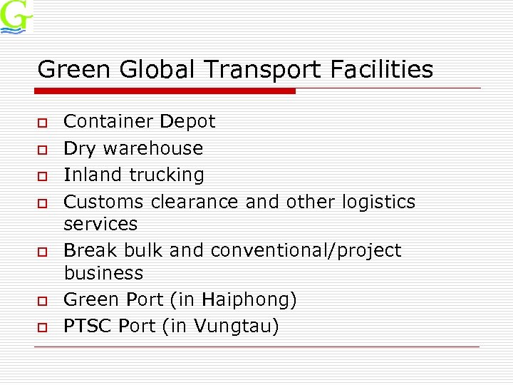 Green Global Transport Facilities o o o o Container Depot Dry warehouse Inland trucking