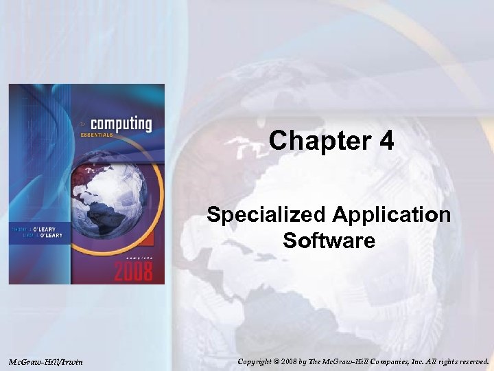 Chapter 4 Specialized Application Software Mc. Graw-Hill/Irwin Copyright © 2008 by The Mc. Graw-Hill