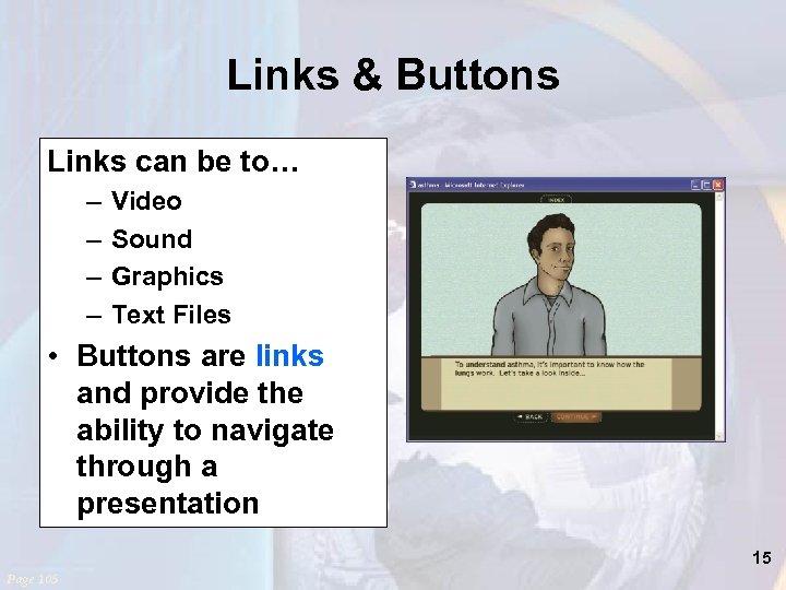Links & Buttons Links can be to… – – Video Sound Graphics Text Files