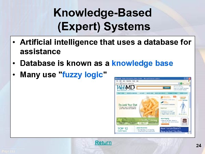 Knowledge-Based (Expert) Systems • Artificial intelligence that uses a database for assistance • Database